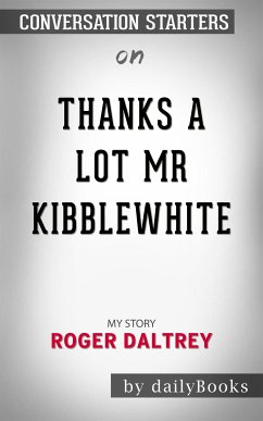 Thanks a Lot Mr Kibblewhite: My Story by Roger Daltrey   Conversation Starters (eBook, ePUB) - dailyBooks
