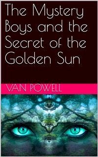 The Mystery Boys and the Secret of the Golden Sun (eBook, PDF) - Powell, Van