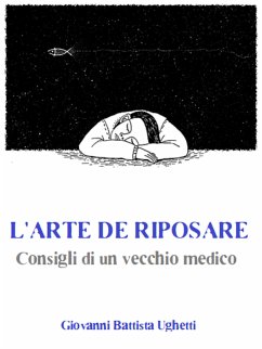 L’arte di riposare: Consigli di un vecchio medico (eBook, ePUB) - Battista Ughetti, Giovanni