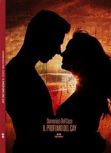 Il profumo del cay (eBook, ePUB) - DEL COCO, DOMENICO