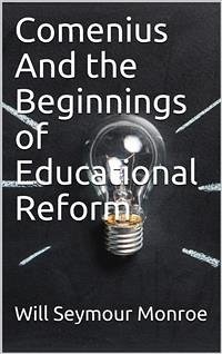 Comenius / And the Beginnings of Educational Reform (eBook, PDF) - Seymour Monroe, Will