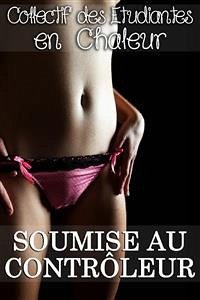 Soumise au Contrôleur (eBook, ePUB) - des Etudiantes en Chaleur, Collectif