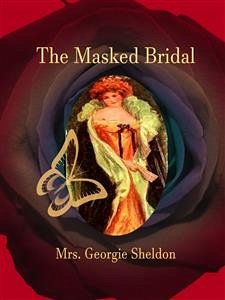 The Masked Bridal (eBook, ePUB) - Georgie Sheldon, Mrs.