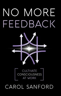 No More Feedback: Cultivating Consciousness at Work (eBook, ePUB) - Sanford, Carol