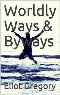 Worldly Ways & Byways (eBook, PDF) - Gregory, Eliot