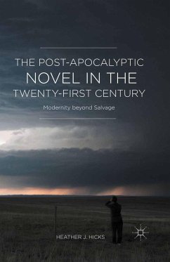 The Post-Apocalyptic Novel in the Twenty-First Century: Modernity Beyond Salvage - Hicks, H.