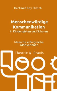 Menschenwürdige Kommunikation in Kindergärten und Schulen - Hirsch, Hartmut