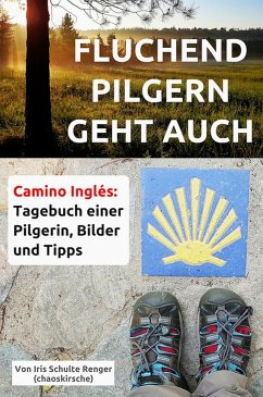 Fluchend pilgern geht auch (eBook, ePUB) - Schulte Renger (chaoskirsche), Iris