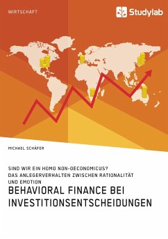 Behavioral Finance bei Investitionsentscheidungen. Das Anlegerverhalten zwischen Rationalität und Emotion - Schäfer, Michael