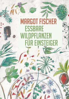 Essbare Wildpflanzen für Einsteiger - Fischer, Margot