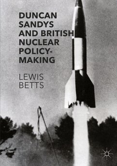 Duncan Sandys and British Nuclear Policy-Making - Betts, Lewis