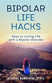 Bipolar Life Hacks: Keys to Loving Life with a Bipolar Disorder (eBook, ePUB)