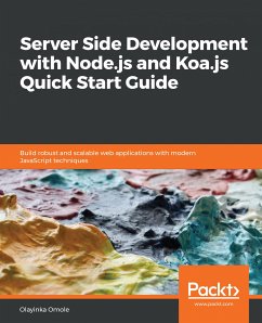 Server Side development with Node.js and Koa.js Quick Start Guide (eBook, ePUB) - Omole, Olayinka
