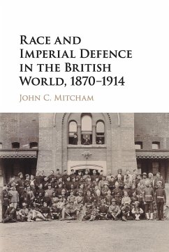 Race and Imperial Defence in the British World, 1870-1914 - Mitcham, John C.
