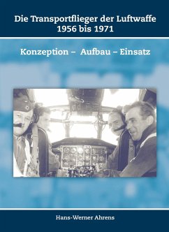 Die Transportflieger der Luftwaffe 1956 bis 1971 - Ahrens, Hans-Werner