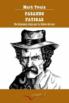 Pasando fatigas : un hilarante viaje por la fiebre del oro - Twain, Mark