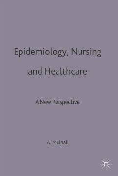 Epidemiology, Nursing and Healthcare (eBook, PDF) - Mulhall, Anne Epidemiology, Nursing and Healthcare (eBook, PDF) - Mulhall, Anne