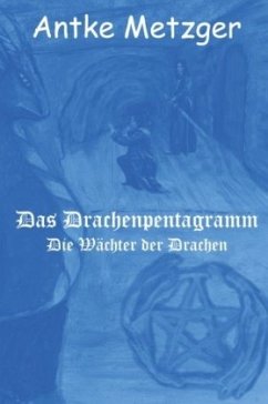 Das Drachenpentagramm - Metzger, Antke