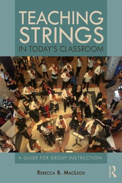 Teaching Strings in Today's Classroom (eBook, PDF) - MacLeod, Rebecca