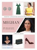 Meghan: The Life and Style of a Modern Royal: Feminist, Influencer, Humanitarian, Duchess
