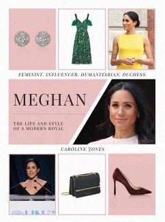 Meghan: The Life and Style of a Modern Royal: Feminist, Influencer, Humanitarian, Duchess - Jones, Caroline