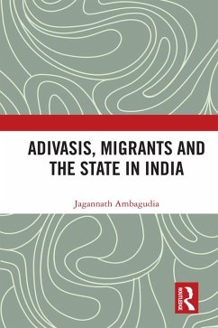 Adivasis, Migrants and the State in India (eBook, PDF) - Ambagudia, Jagannath