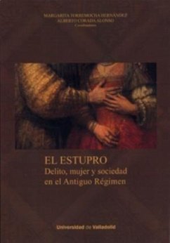 El estupro : delito, mujer y sociedad en el Antiguo Régimen - Torremocha Hernández, Margarita; Corada Alonso, Alberto