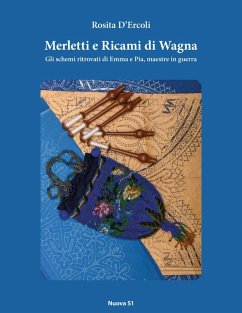 Merletti e ricami di Wagna. Gli schemi ritrovati di Emma e Pia, maestre in guerra - D'Ercoli, Rosita