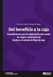 Del beneficio a la caja : procedimiento para la elaboración del cuadro de origen y aplicación de fondos y el estado de flujo de caja - Pérez-Carballo Veiga, Juan Francisco