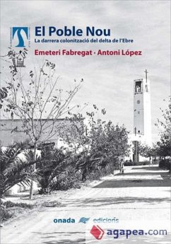 El Poble Nou : la darrera colonització del delta de l'Ebre (1940-1970) - Fabregat i Galcerà, Emeteri; López i Daufí, Antoni