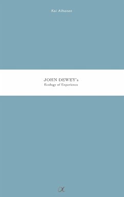 John Dewey's Ecology of Experience - Alhanen, Kai