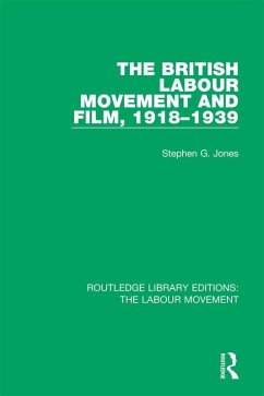The British Labour Movement and Film, 1918-1939 (eBook, PDF) - Jones, Stephen G.