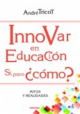 Innovar en educación : sí, pero ¿cómo? : mitos y realidades
