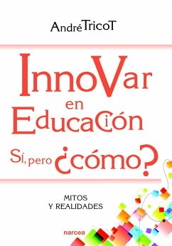 Innovar en educación : sí, pero ¿cómo? : mitos y realidades - Tricot, André