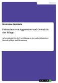 Prävention von Aggression und Gewalt in der Pflege Prävention von Aggression und Gewalt in der Pflege