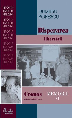 Cronos autodevorandu-se... Memorii vol. VI. Disperarea libertatii (eBook, ePUB) - Popescu, Dumitru