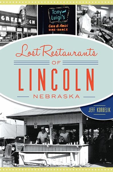 Lost Restaurants of Lincoln, Nebraska (eBook, ePUB) Lost Restaurants of Lincoln, Nebraska (eBook, ePUB)