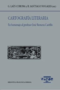 Cartografía literaria : en homenaje al profesor José Romera Castillo - Laín Corona, Guillermo; Santiago Nogales, Rocío