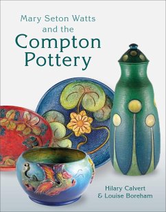 Mary Seton Watts and the Compton Pottery - Calvert, Hilary; Boreham, Louise