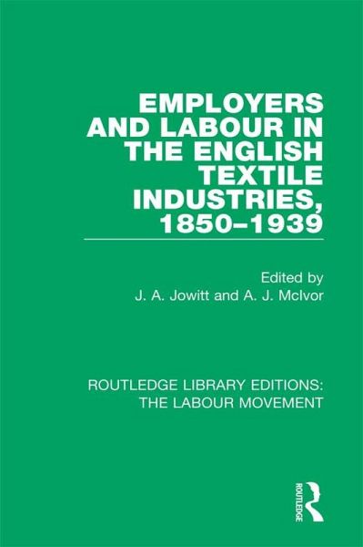 Employers and Labour in the English Textile Industries, 1850-1939 (eBook, PDF)