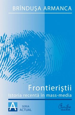 Frontieristii. Istoria recenta in mass-media (eBook, ePUB) - Armanca, Brindusa