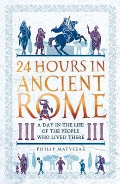 24 Hours in Ancient Rome - Matyszak, Dr Philip