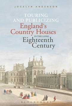 Touring and Publicizing England's Country Houses in the Long Eighteenth Century (eBook, PDF) - Anderson, Jocelyn