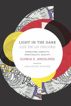 Light in the Dark/Luz en lo Oscuro (eBook, PDF) - Gloria Anzaldua, Anzaldua