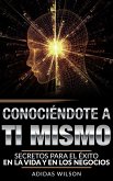 Conociendote A Ti Mismo. Secretos Para El Exito En La Vida Y En Los Negocios (eBook, ePUB)