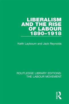 Liberalism and the Rise of Labour 1890-1918 (eBook, ePUB) - Laybourn, Keith; Reynolds, Jack