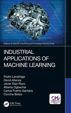 Industrial Applications of Machine Learning (eBook, ePUB) - Larrañaga, Pedro; Atienza, David; Diaz-Rozo, Javier; Ogbechie, Alberto; Puerto-Santana, Carlos Esteban; Bielza, Concha