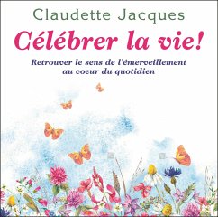 Celebrer la vie ! (eBook, ePUB) - Claudette Jacques, Jacques