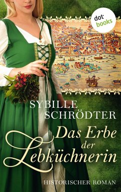 Das Erbe der Lebküchnerin / Lebkuchen Saga Bd.2 (eBook, ePUB) - Schrödter, Sybille