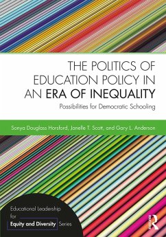 The Politics of Education Policy in an Era of Inequality (eBook, PDF) - Horsford, Sonya Douglass; Scott, Janelle T.; Anderson, Gary L.